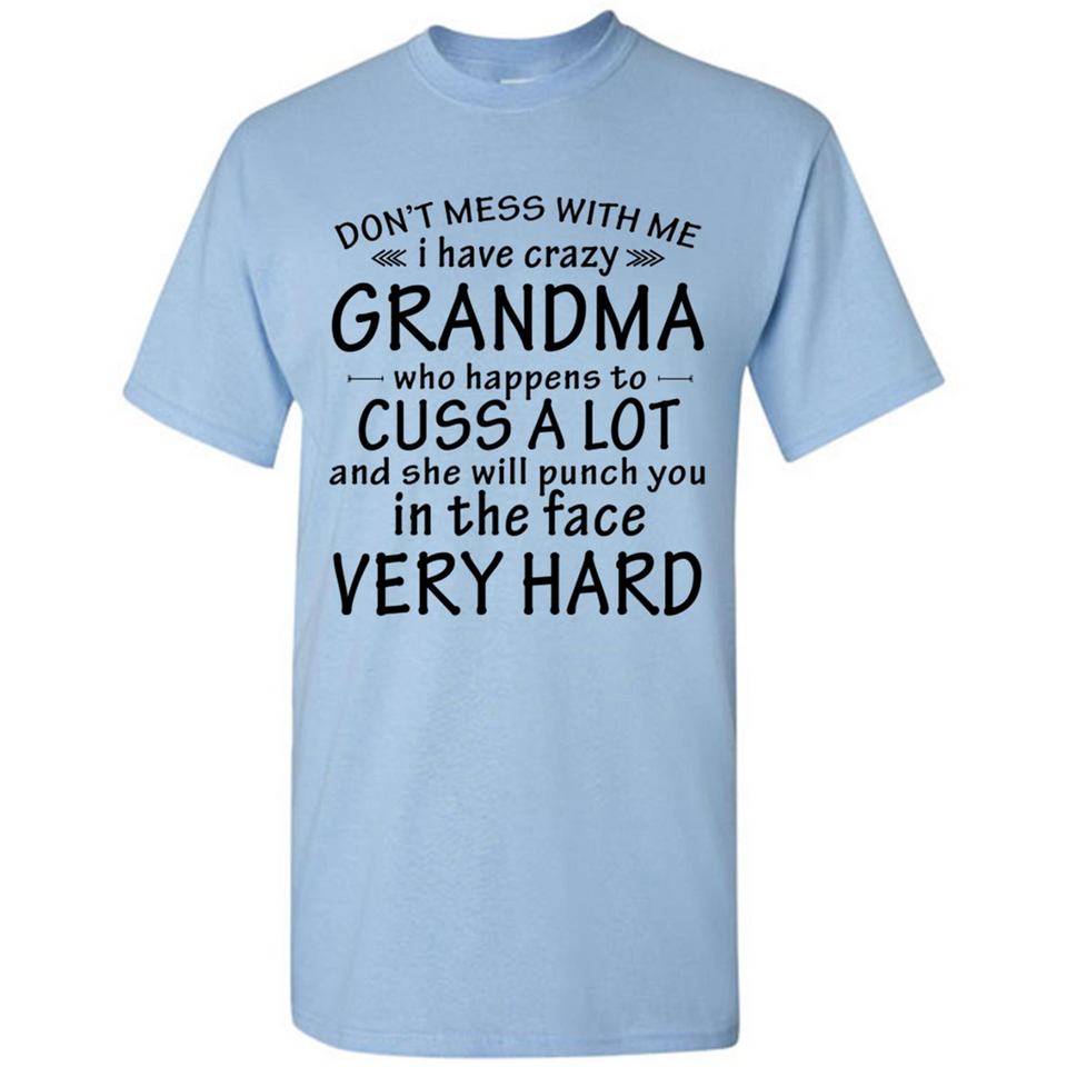 Don't Mess With Me My Grandma Is Crazy And She Will Punch You - Shirt
