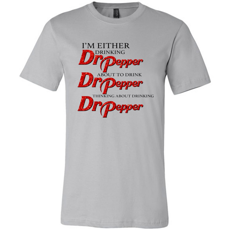 I'm Either Drinking Dr Pepper - Canvas Unisex T-Shirt