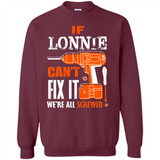 If Lonnie Can't Fix It We're All Screwed - Sweatshirt