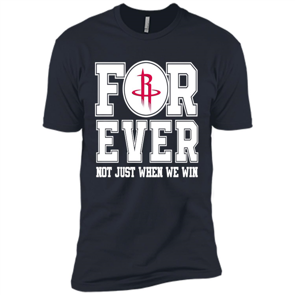 Houston Rockets Forever For ever not just when we win - Premium Short Sleeve T-Shirt
