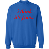 I Think It's Fine - Sweatshirt