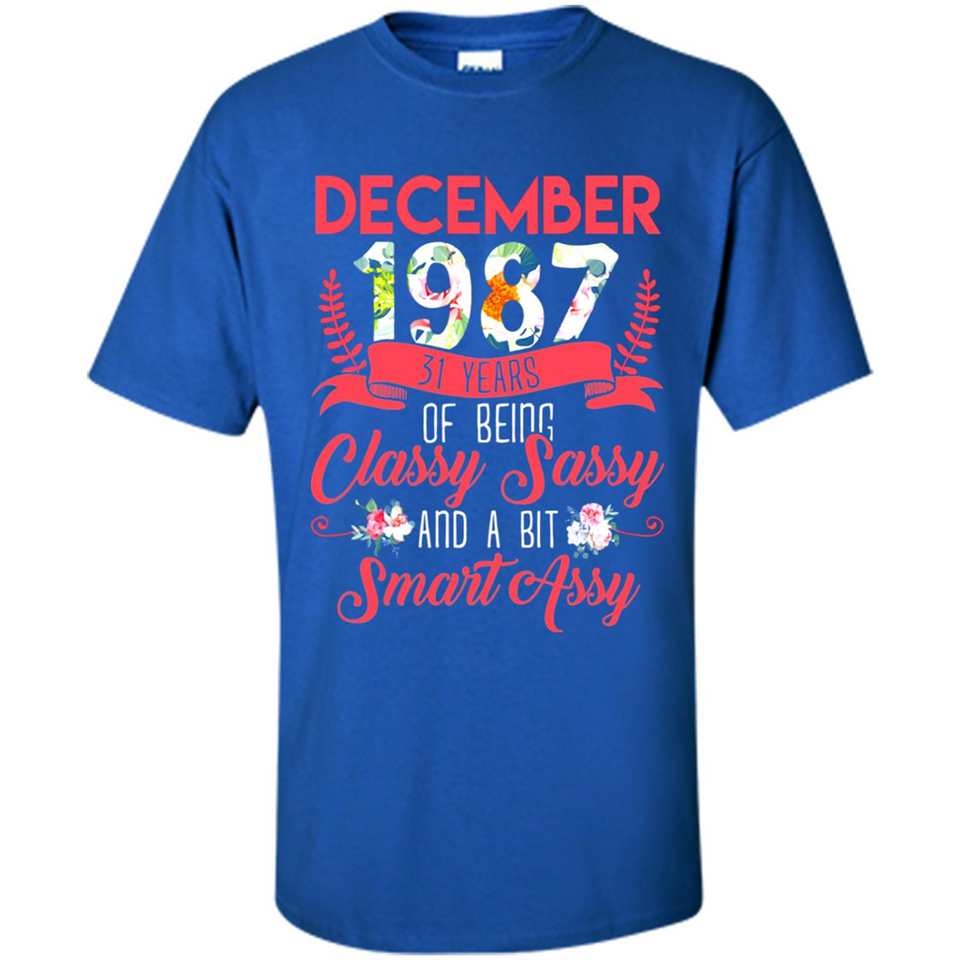 December 1987 31 Years Of Being Classy Sassy - Shirt