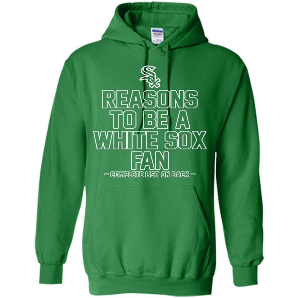 Reasons to be a Chicago White Sox Fan Complete List on Back - Hoodie
