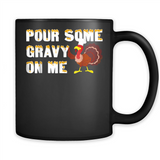 Pour Some Gravy On Me Funny Turkey Thanksgiving