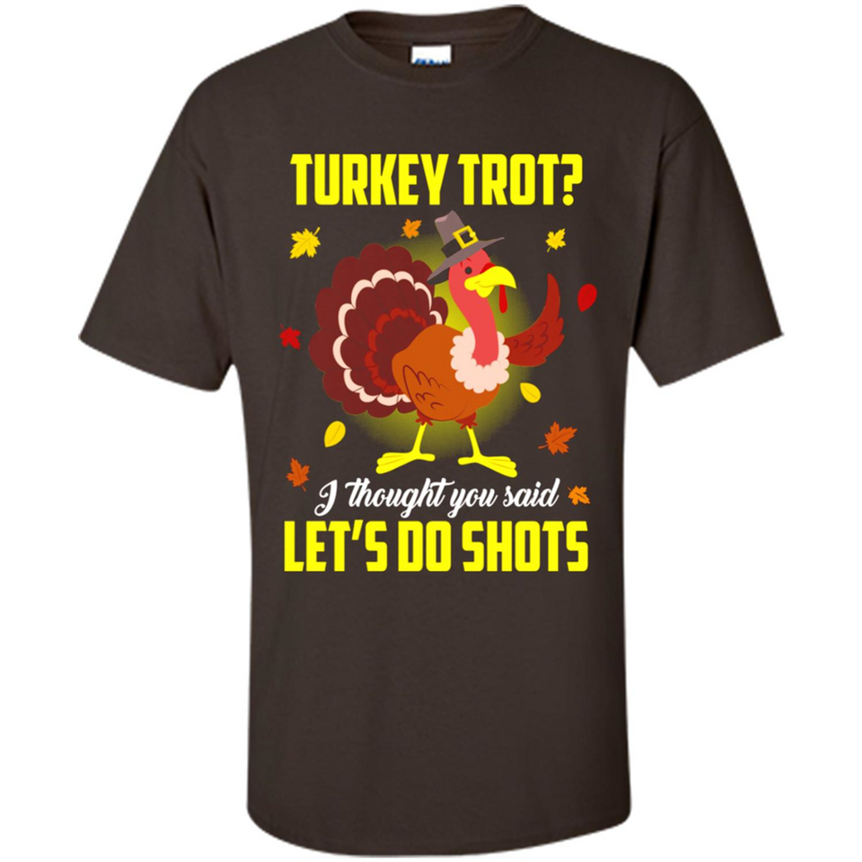 Turkey Thanksgiving I Thought You Said Let's Do Shots