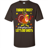 Turkey Thanksgiving I Thought You Said Let's Do Shots