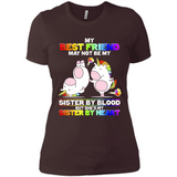 Unicorns My Best Friend May Not Be My Sister By Blood But She’s My Sister By Heart