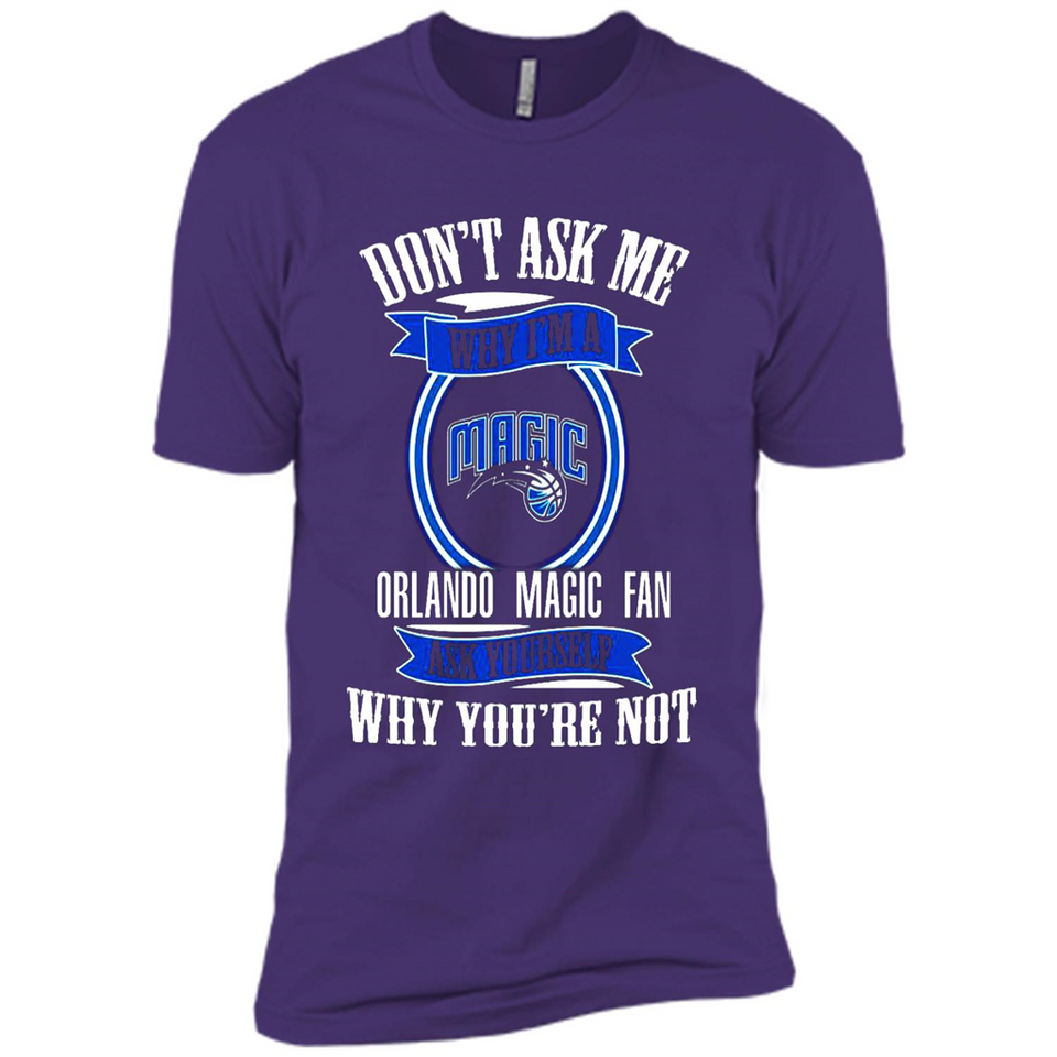 Don't Ask Me Why I'm A Orlando Magic Fan Ask Yourself