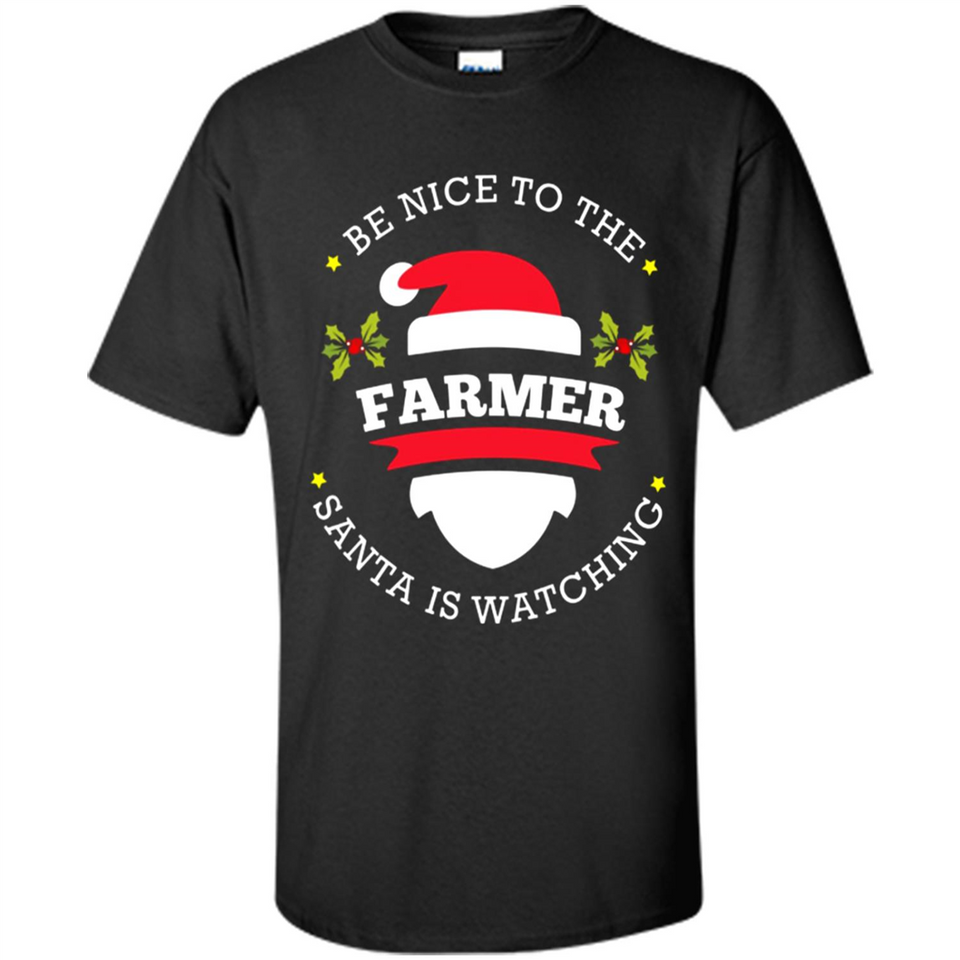Be Nice to Farmer Santa Watching Christmas 1 - Shirt