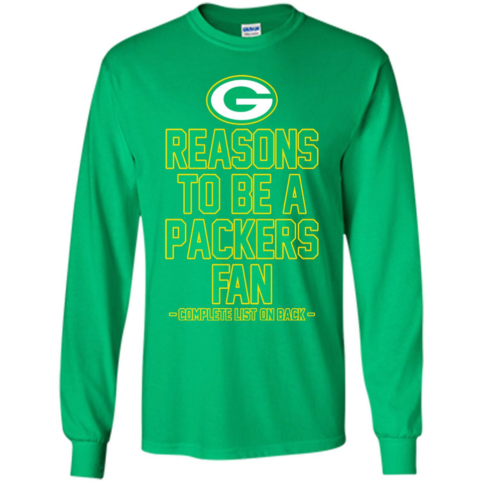 Reasons to be a Green Bay Packers Fan Complete List on Back - Long Sleeve T-Shirt