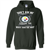 Don't Ask Me Why I'm A Pittsburgh Steelers Fan Ask Yourself