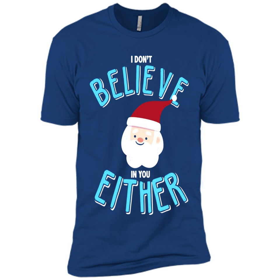 Santa Doesn't Believe In You Either Christmas Ls Shirt Gift - Premium Short Sleeve T-Shirt