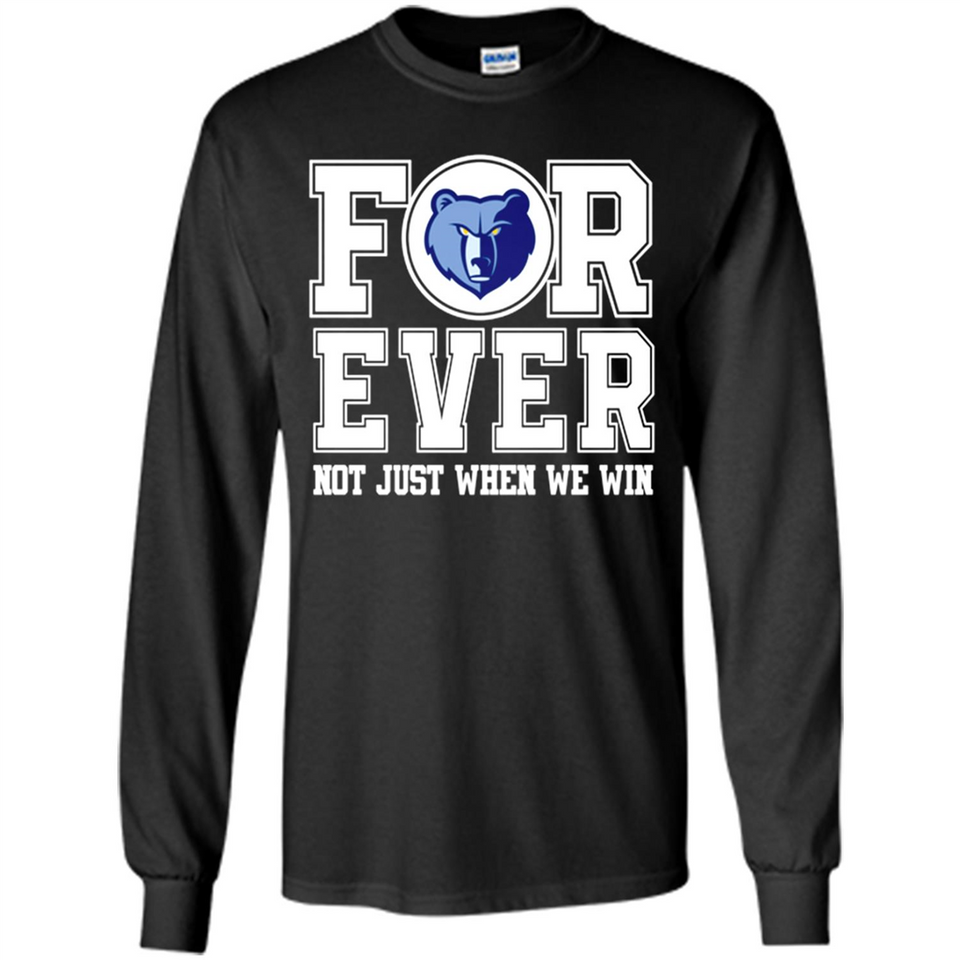 Memphis Grizzlies Forever For ever not just when we win - Long Sleeve T-Shirt