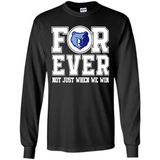 Memphis Grizzlies Forever For ever not just when we win - Long Sleeve T-Shirt