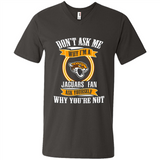 Don't Ask Me Why I'm A Jacksonville Jaguars Fan Ask Yourself