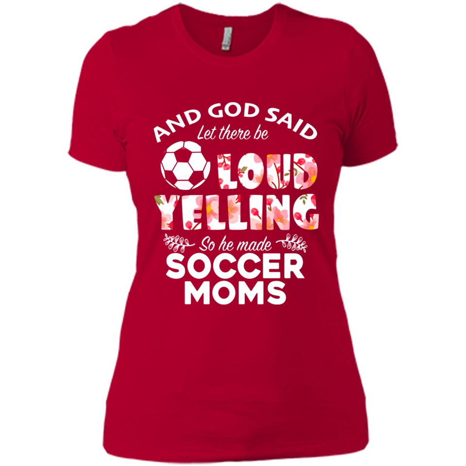 God Said let There Be Loud Yelling So He Made Soccer Moms - Ladies' Boyfriend T-Shirt