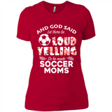 God Said let There Be Loud Yelling So He Made Soccer Moms - Ladies' Boyfriend T-Shirt