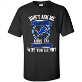 Don't Ask Me Why I'm A Detroit Lions Fan Ask Yourself