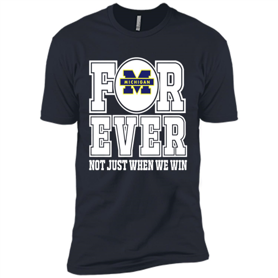 Michigan Wolverines Forever For ever not just when we win - Premium Short Sleeve T-Shirt
