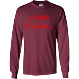 I Think It's Fine - Long Sleeve T-Shirt