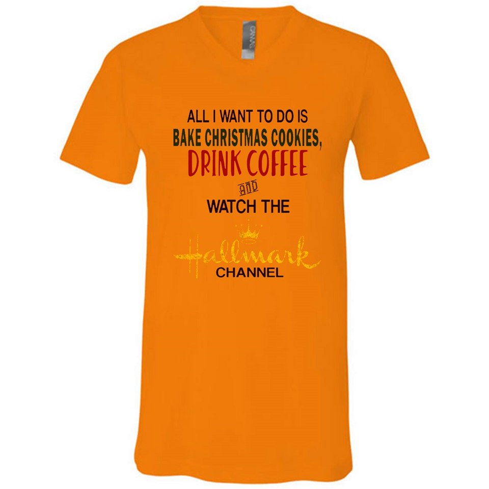 All I Want To Do Is Bake Christmas Cookies Drink Coffee And Watch The Hallmark Channel - Canvas Unisex V-Neck