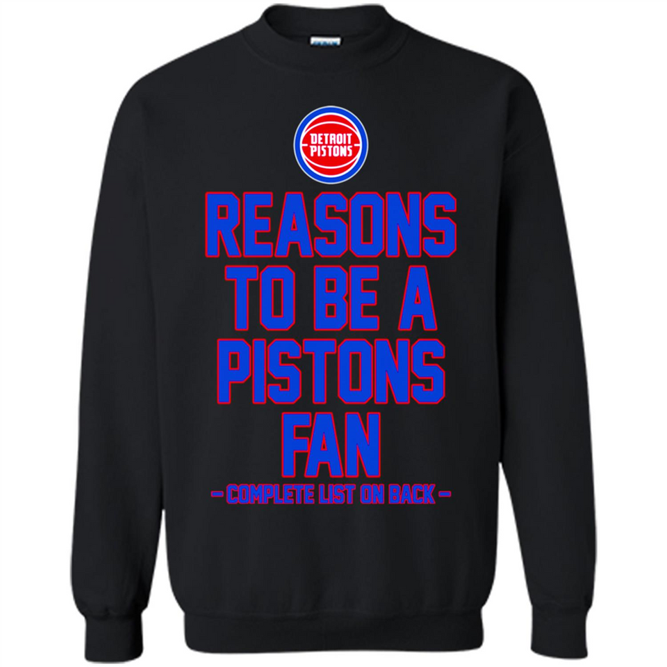 Reasons to be a Detroit Pistons Fan Complete List on Back - Sweatshirt