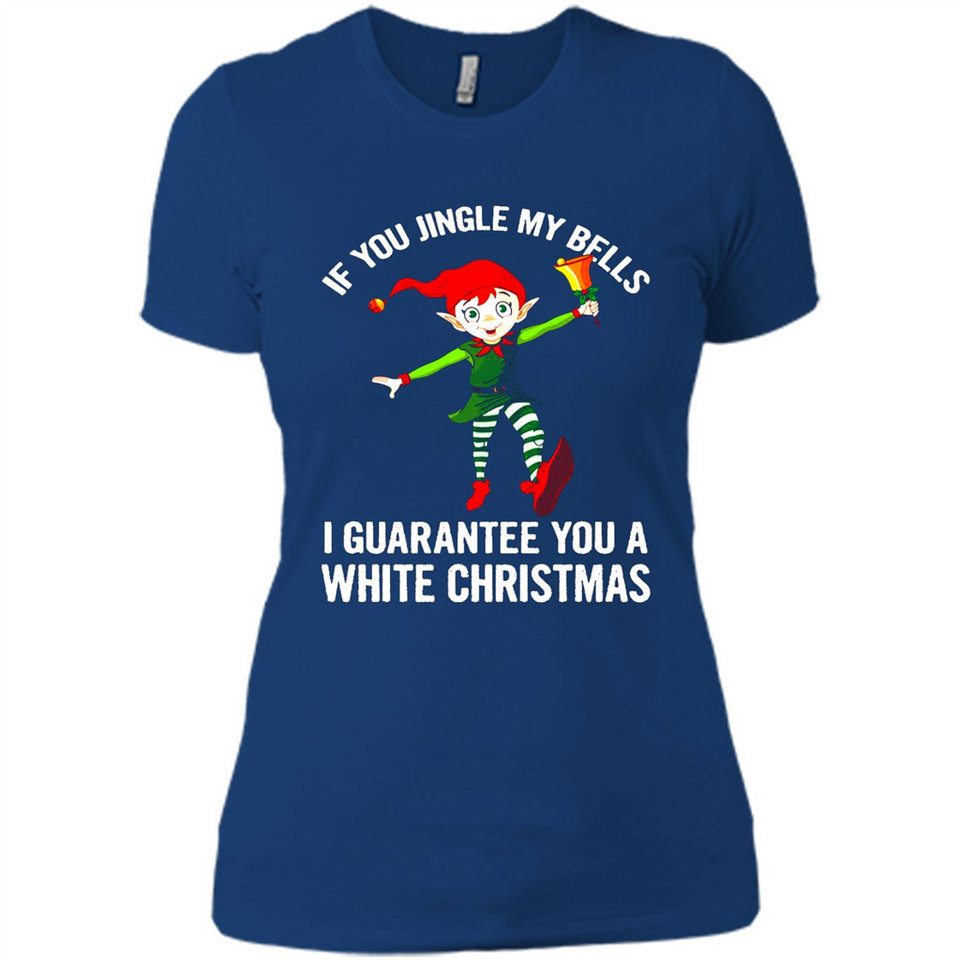 Elf If You Jingle My Bells I Guarantee You A White