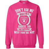 Don't Ask Me Why I'm A Oakland Raiders Fan Ask Yourself