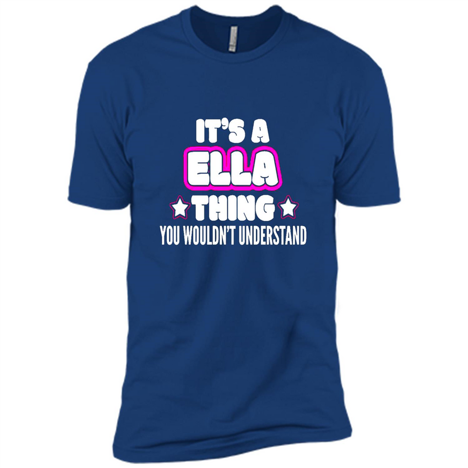 It's A Ella Thing You Wouldn't Understand - Premium Short Sleeve T-Shirt