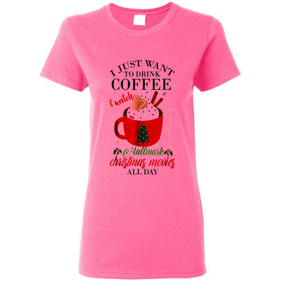 I Just Want To Drink Coffee And Watch Hallmark Christmas Movies All Day MERCHCUTE - Ladies Short-Sleeve