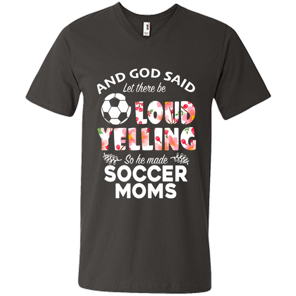 God Said let There Be Loud Yelling So He Made Soccer Moms - Men's V-Neck