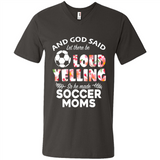 God Said let There Be Loud Yelling So He Made Soccer Moms - Men's V-Neck