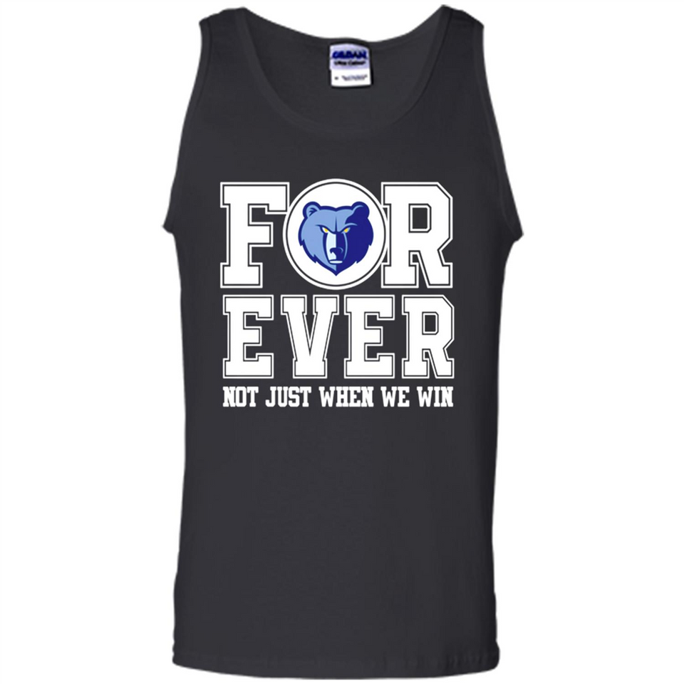Memphis Grizzlies Forever For ever not just when we win - Tank Top
