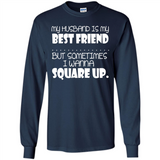 My Husband Is My Best Friend But Sometimes I Wanna Square Up - Long Sleeve T-Shirt