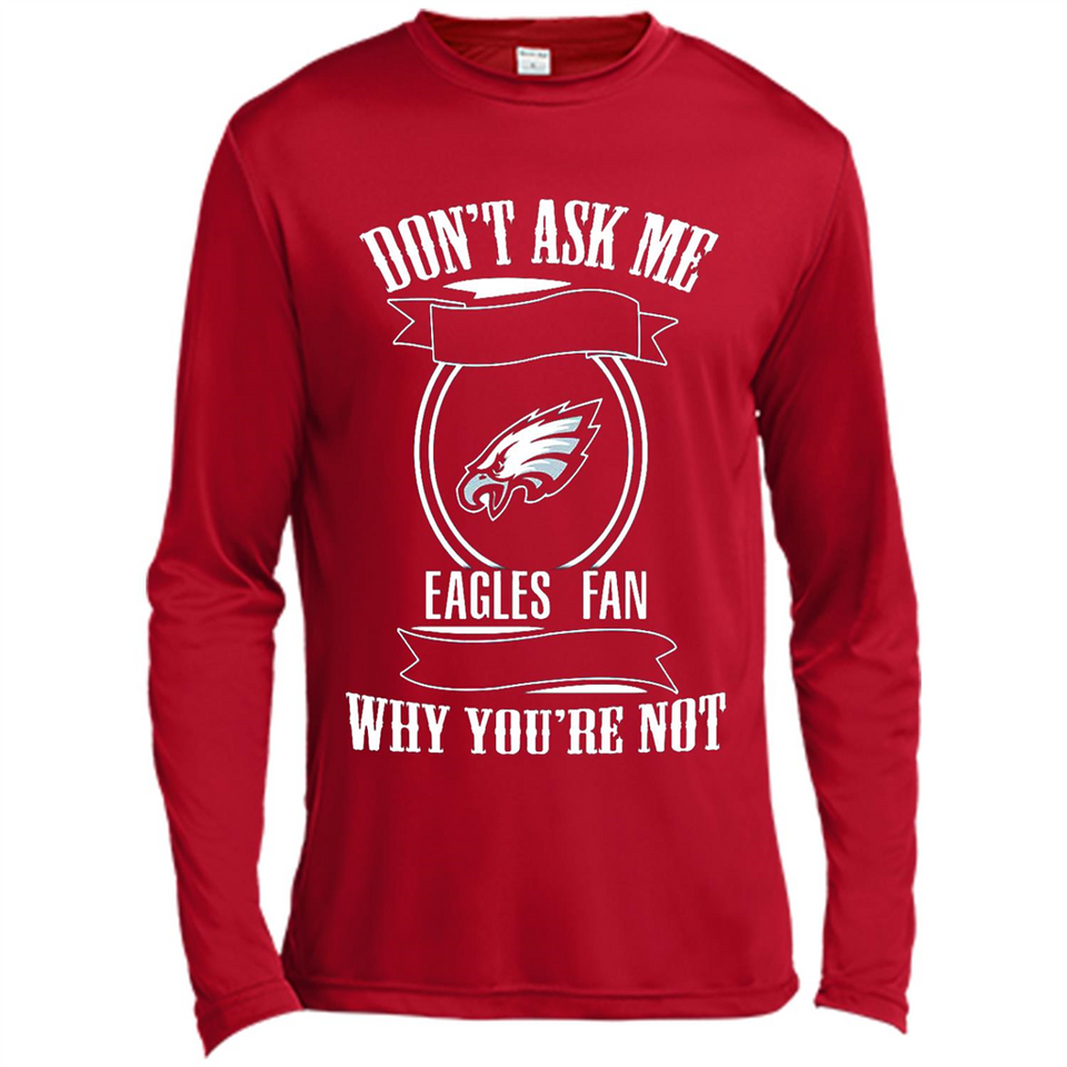 Don't Ask Me Why I'm A Philadelphia Eagles Fan Ask Yourself