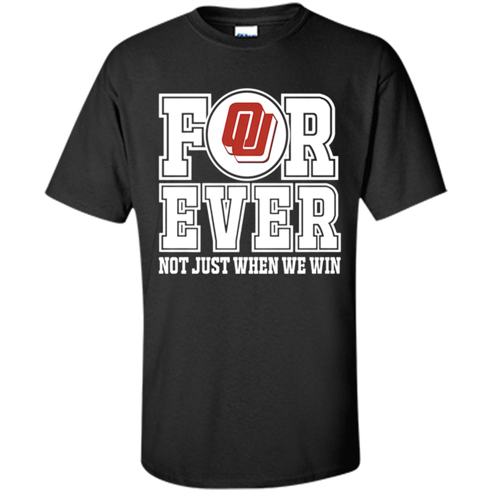 Oklahoma Sooners Forever For ever not just when we win - Shirt