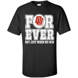 Oklahoma Sooners Forever For ever not just when we win - Shirt