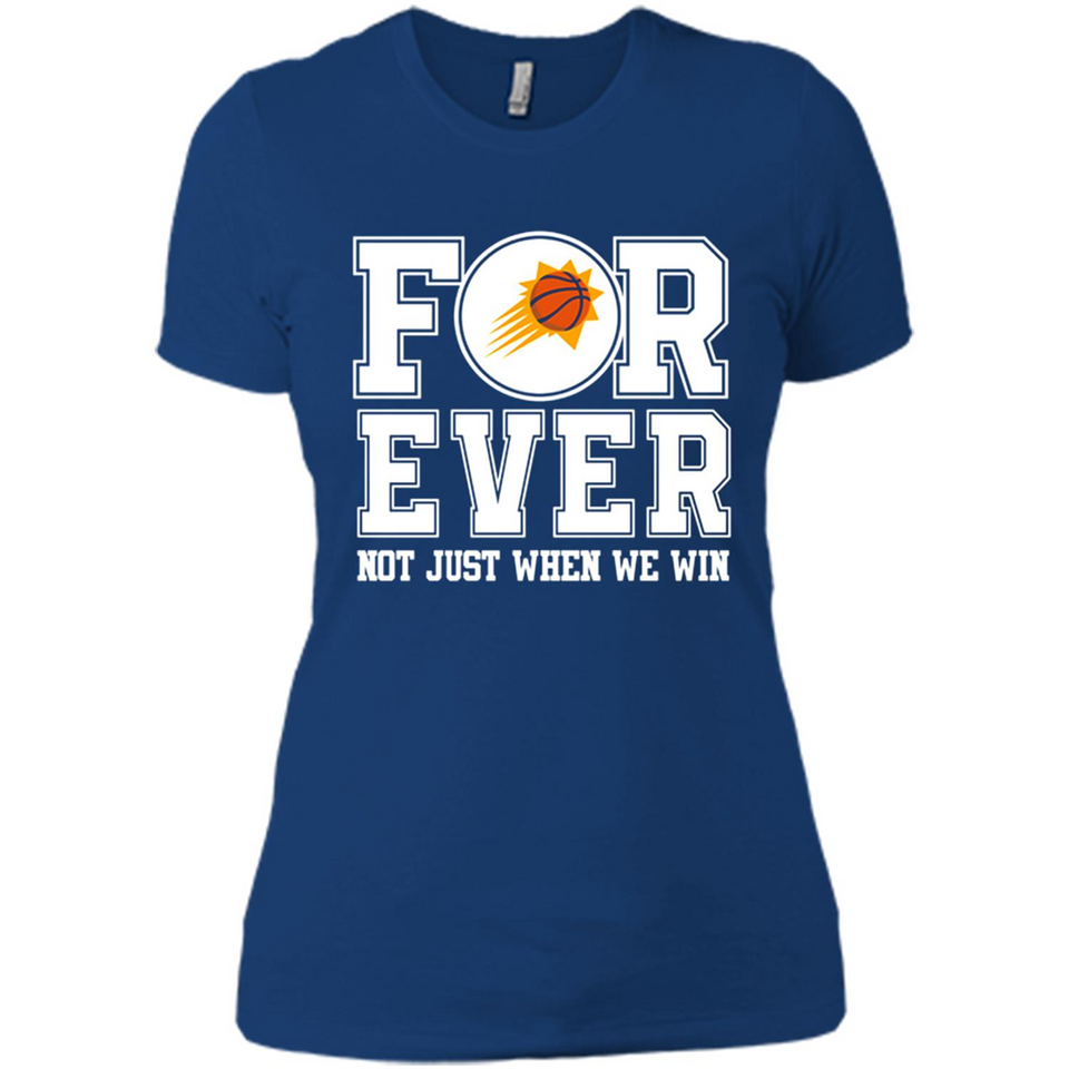 Phoenix Suns Forever For ever not just when we win - Ladies' Boyfriend T-Shirt