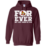 Ottawa Senators Forever For ever not just when we win - Hoodie