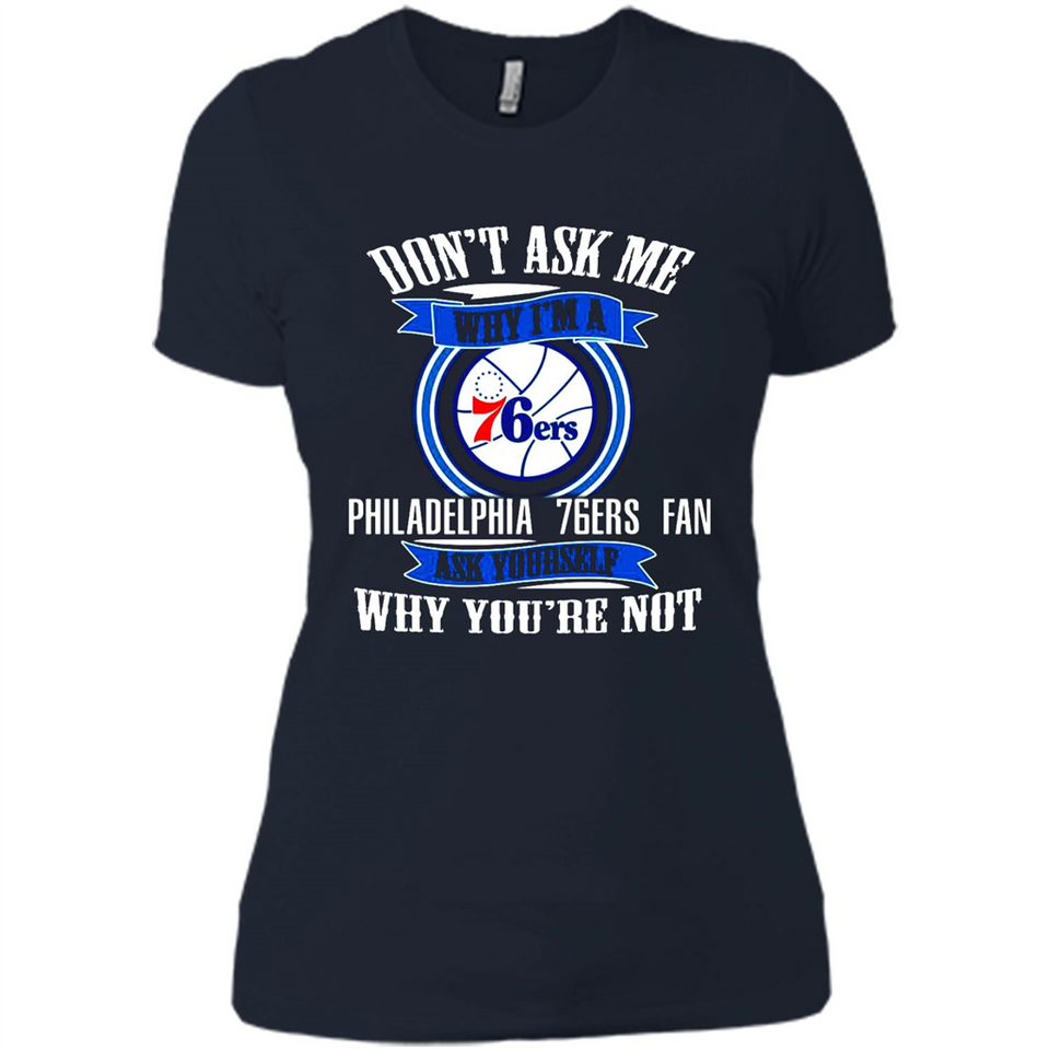 Don't Ask Me Why I'm A Philadelphia 76ers Fan Ask Yourself