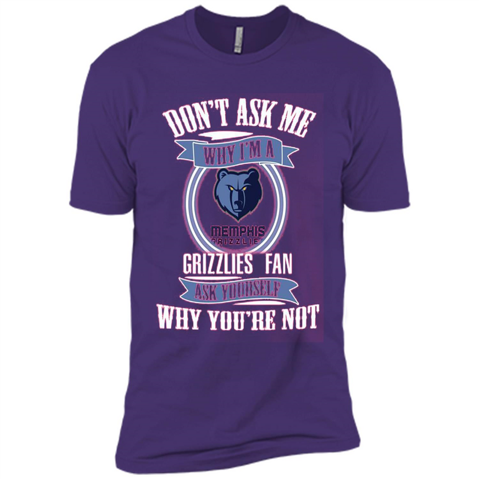 Don't Ask Me Why I'm A Memphis Grizzlies Fan Ask Yourself