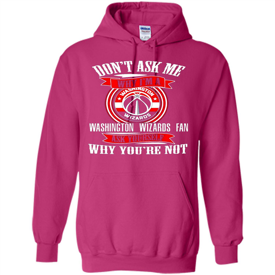Don't Ask Me Why I'm A Washington Wizards Fan Ask Yourself
