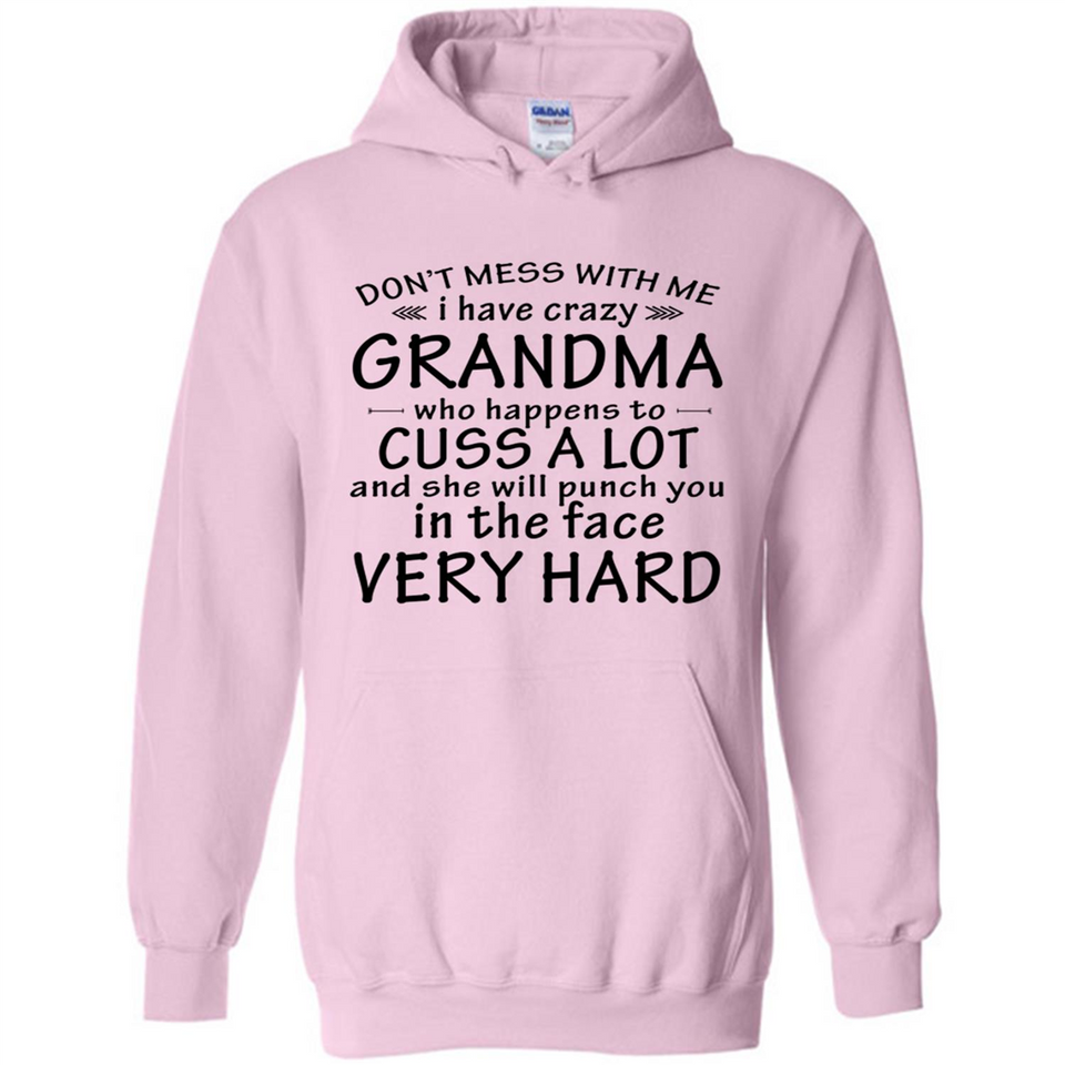 Don't Mess With Me My Grandma Is Crazy And She Will Punch You - Hoodie