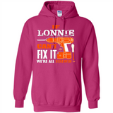 If Lonnie Can't Fix It We're All Screwed - Hoodie
