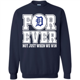 Detroit Tigers Forever For ever not just when we win - Sweatshirt