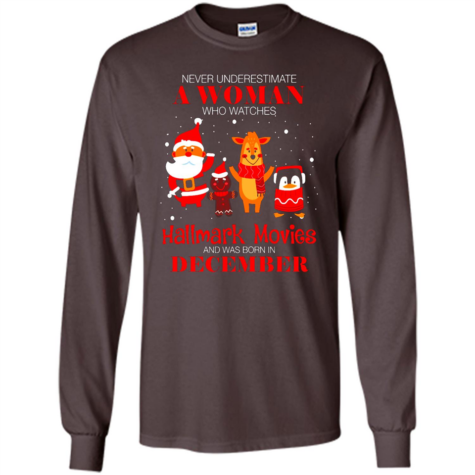 Never Underestimate A December Woman Watches Hallmark Movies Sweatshirt - Long Sleeve T-Shirt