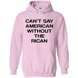 Can't Say American Without the Rican - Hoodie