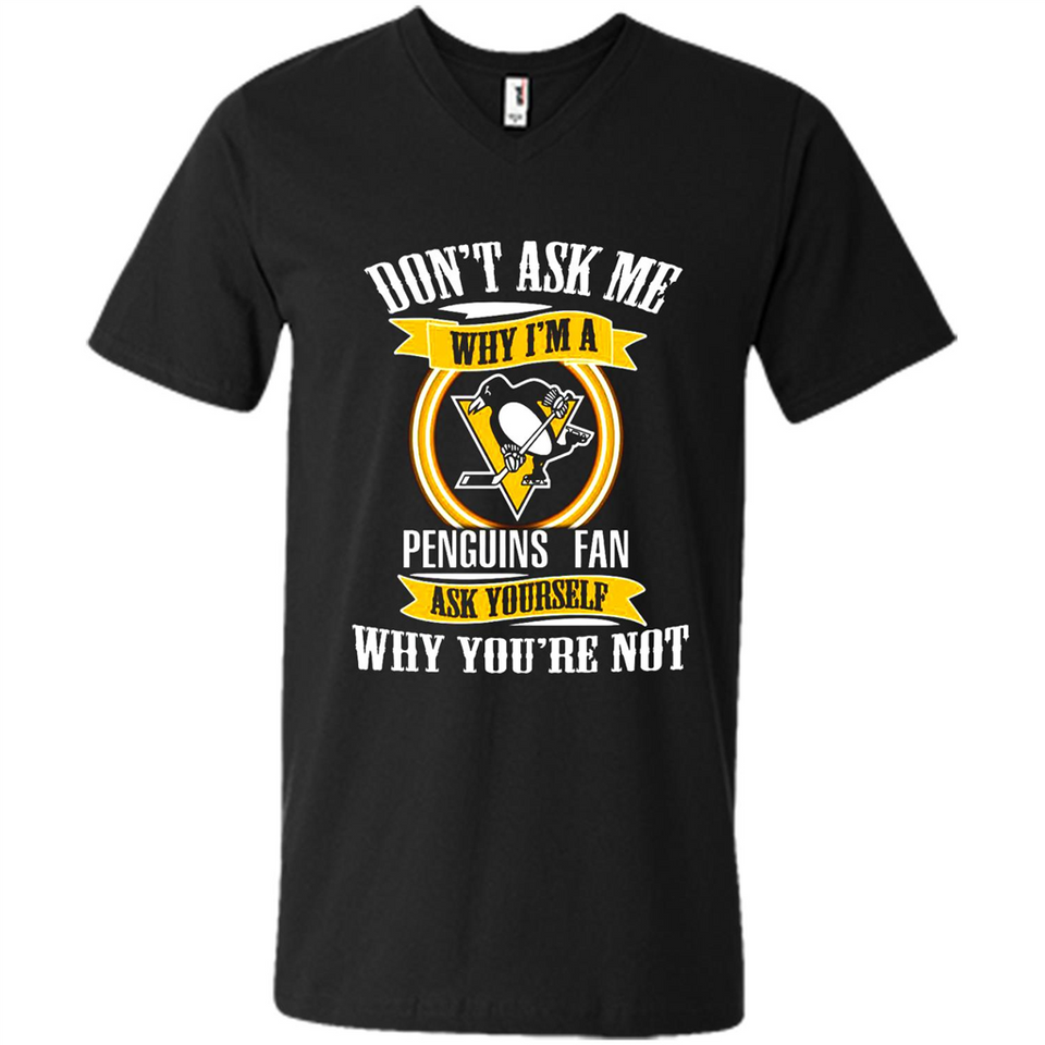 Don't Ask Me Why I'm A Pittsburgh Penguins Fan Ask Yourself