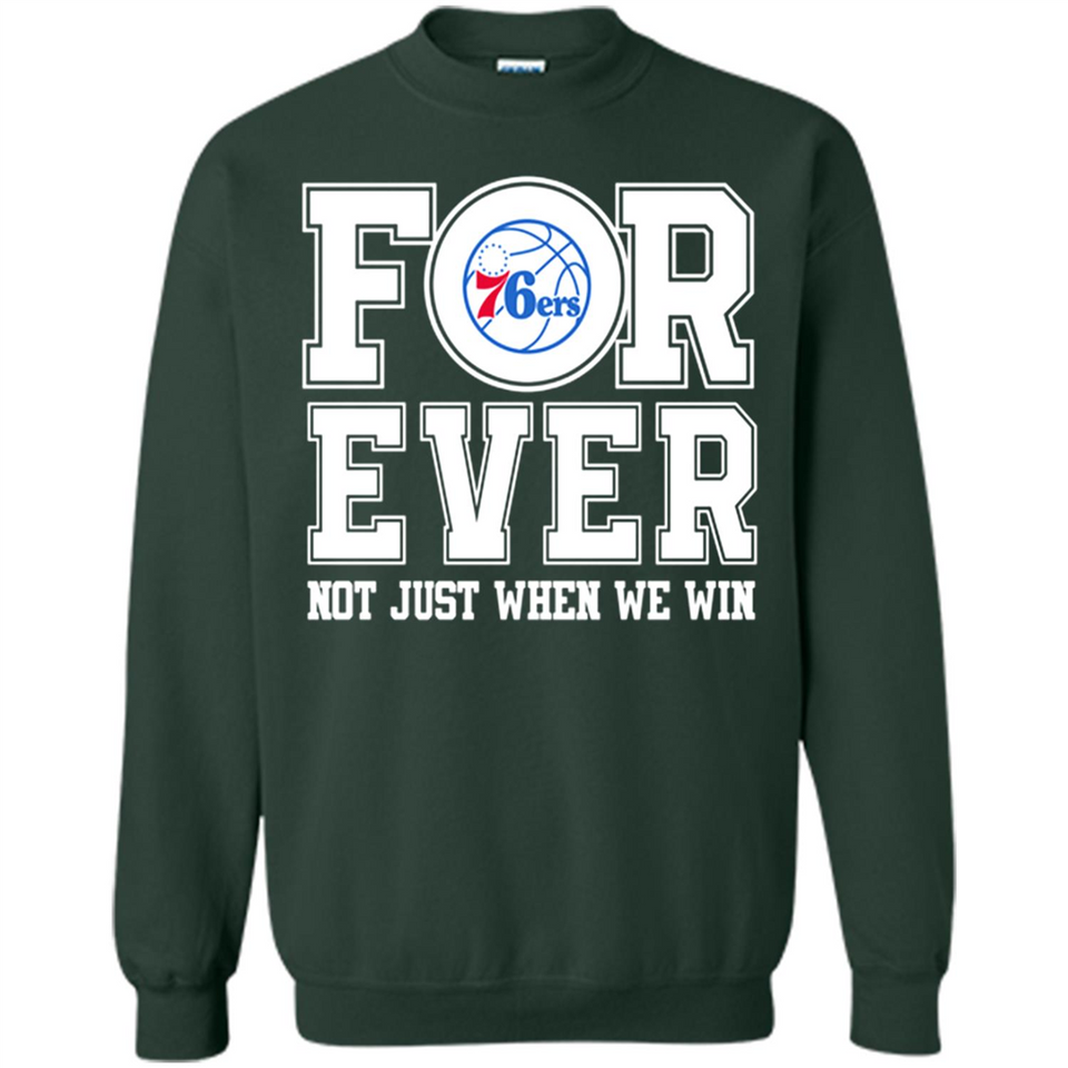 Philadelphia 76ers Forever For ever not just when we win - Sweatshirt