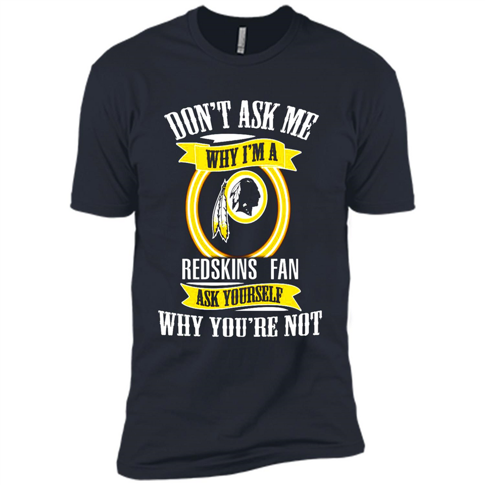 Don't Ask Me Why I'm A Washington Redskins Fan Ask Yourself